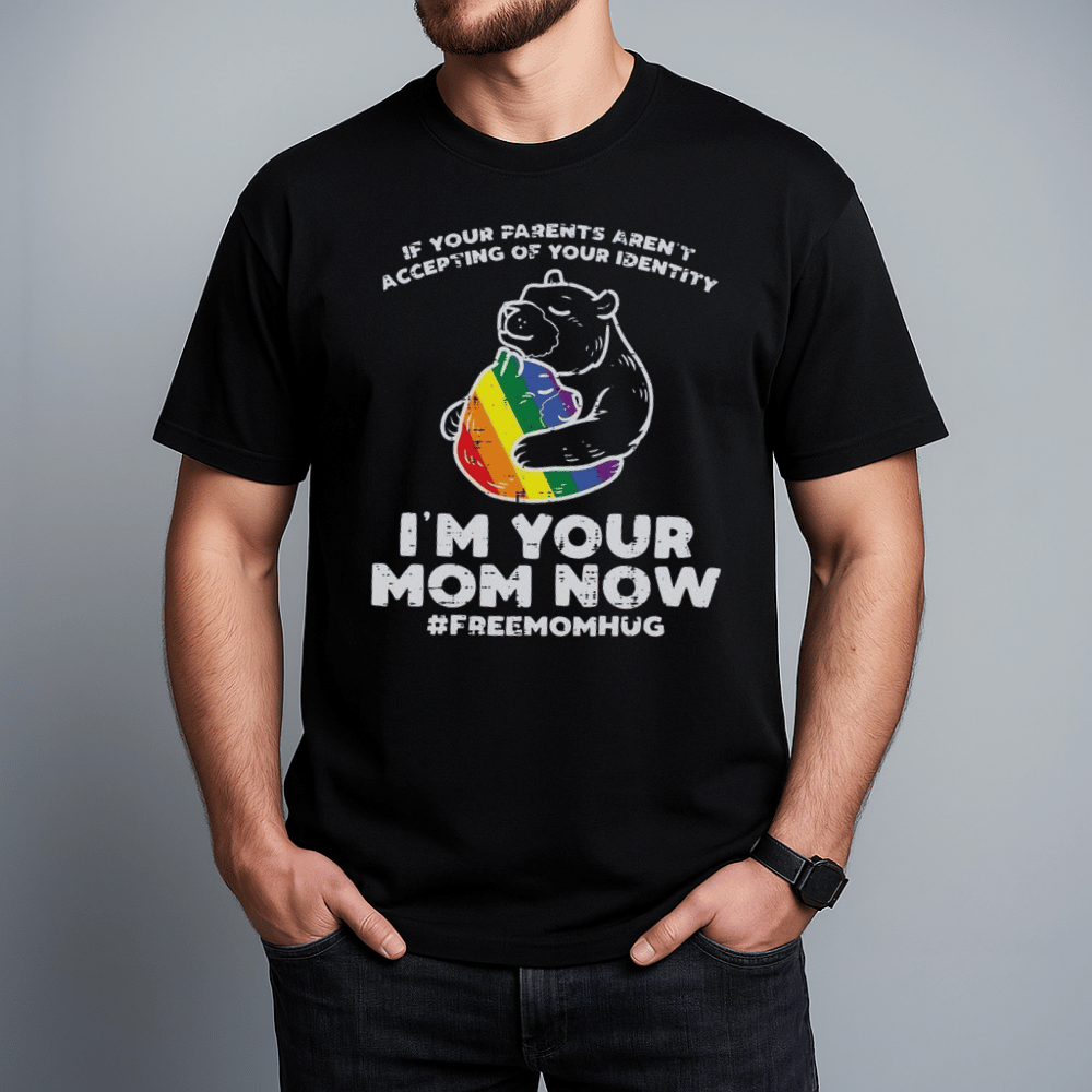 Parents Accepting Im Your Mom Now Bear Hug Lgbtq Gay Pride LGBT T Shirt