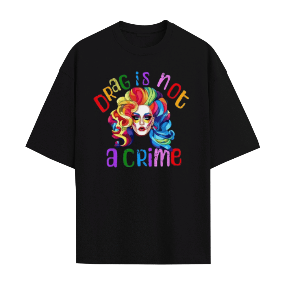 Drag Is Not A Crime Unisex T-Shirt
