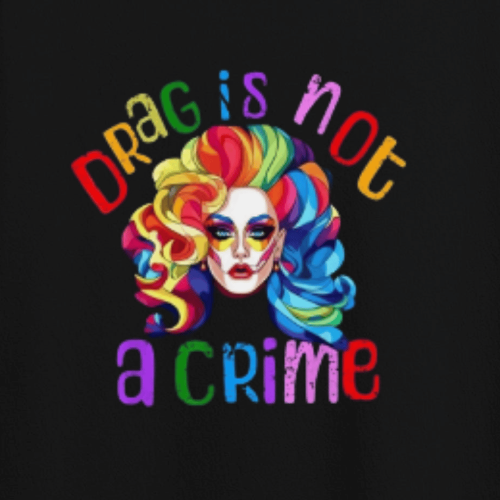 Drag Is Not A Crime Unisex T-Shirt